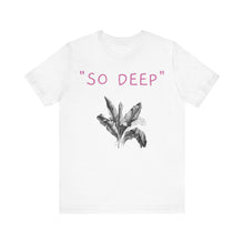 Charger l'image dans la galerie, "SO DEEP"